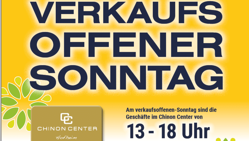 VERKAUFSOFFENER SONNTAG AM 28.4.2024 IN HOFHEIM UND DEM CHINON CENTER.